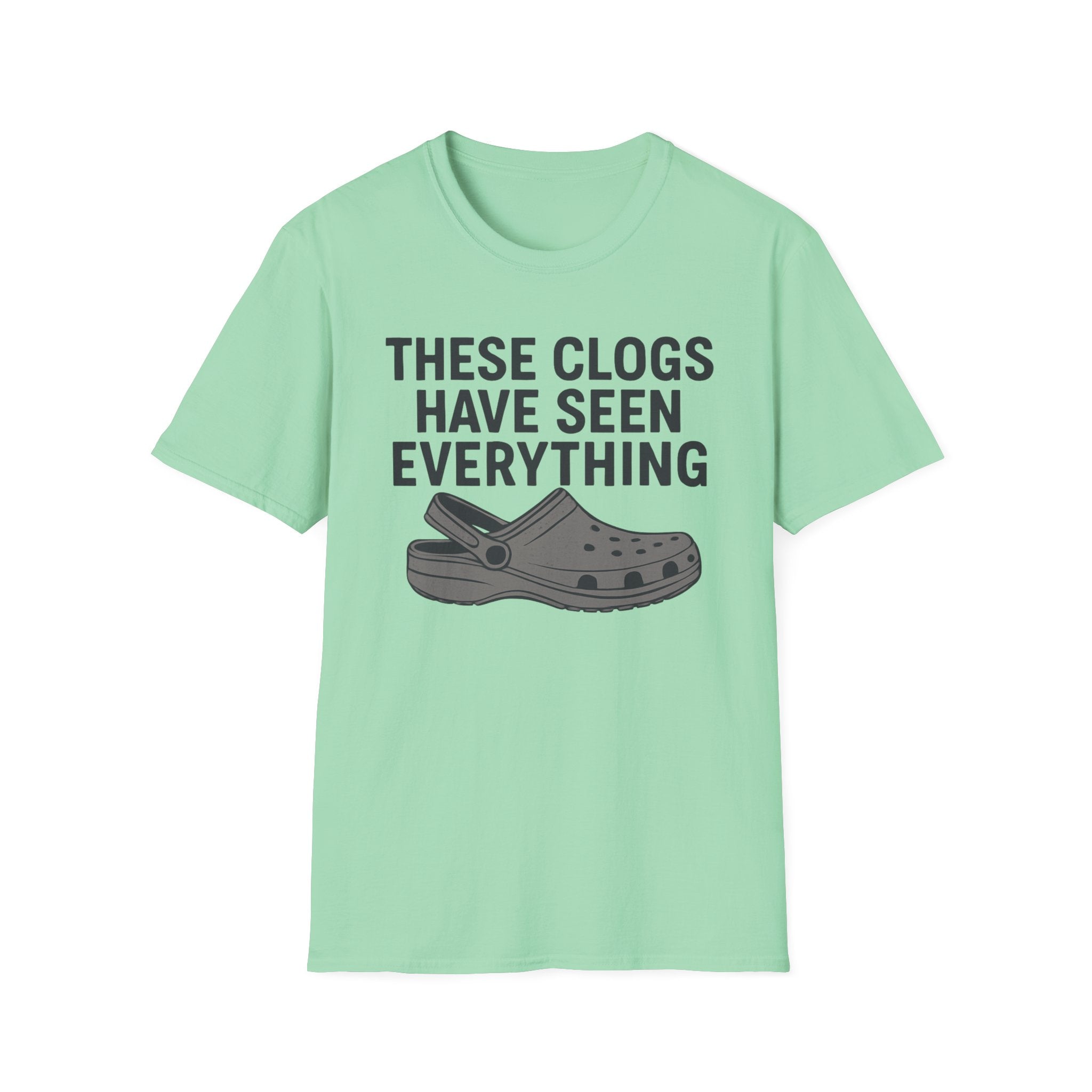 These Clogs Have Seen Everything T-Shirt