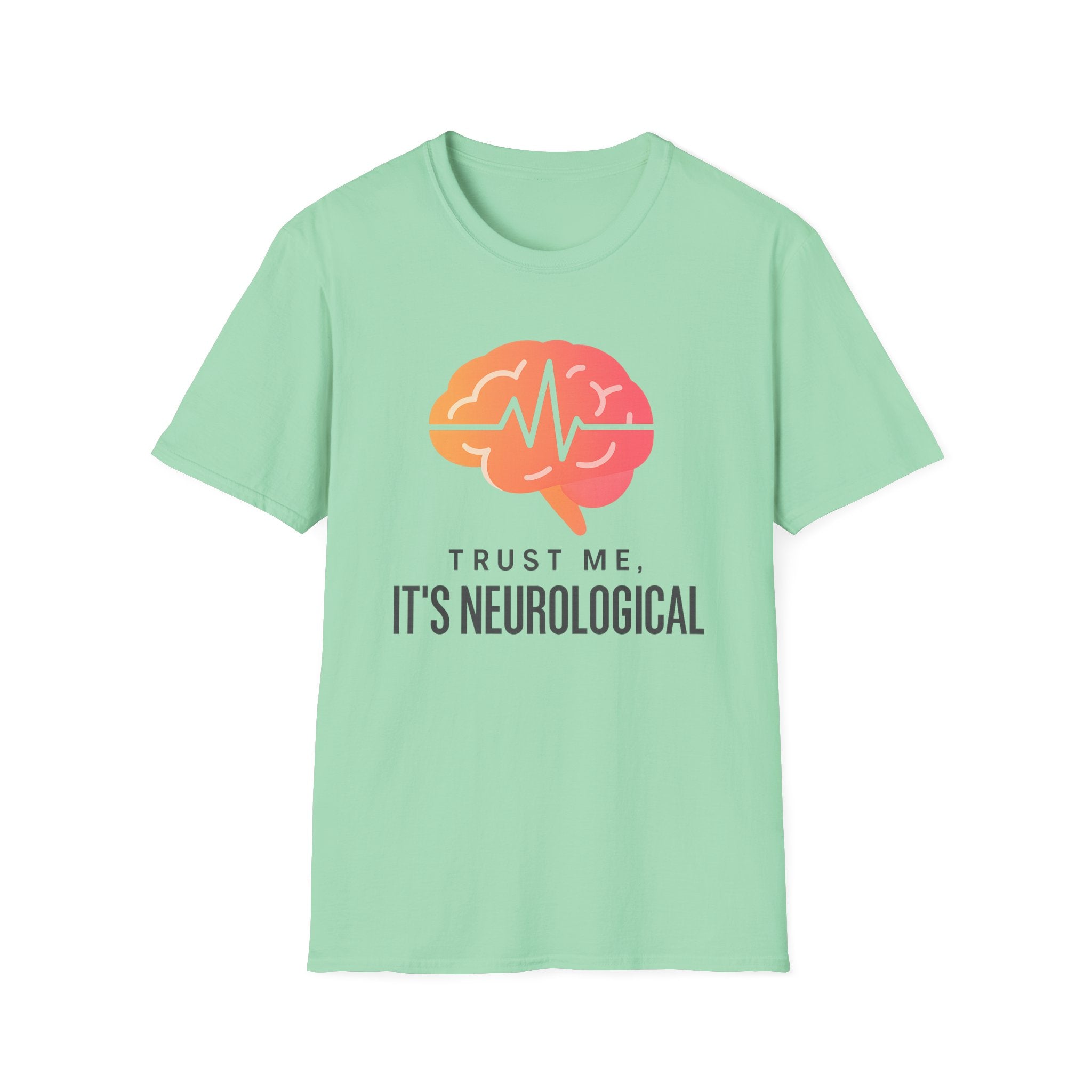 Trust me, It's Neurological T-Shirt