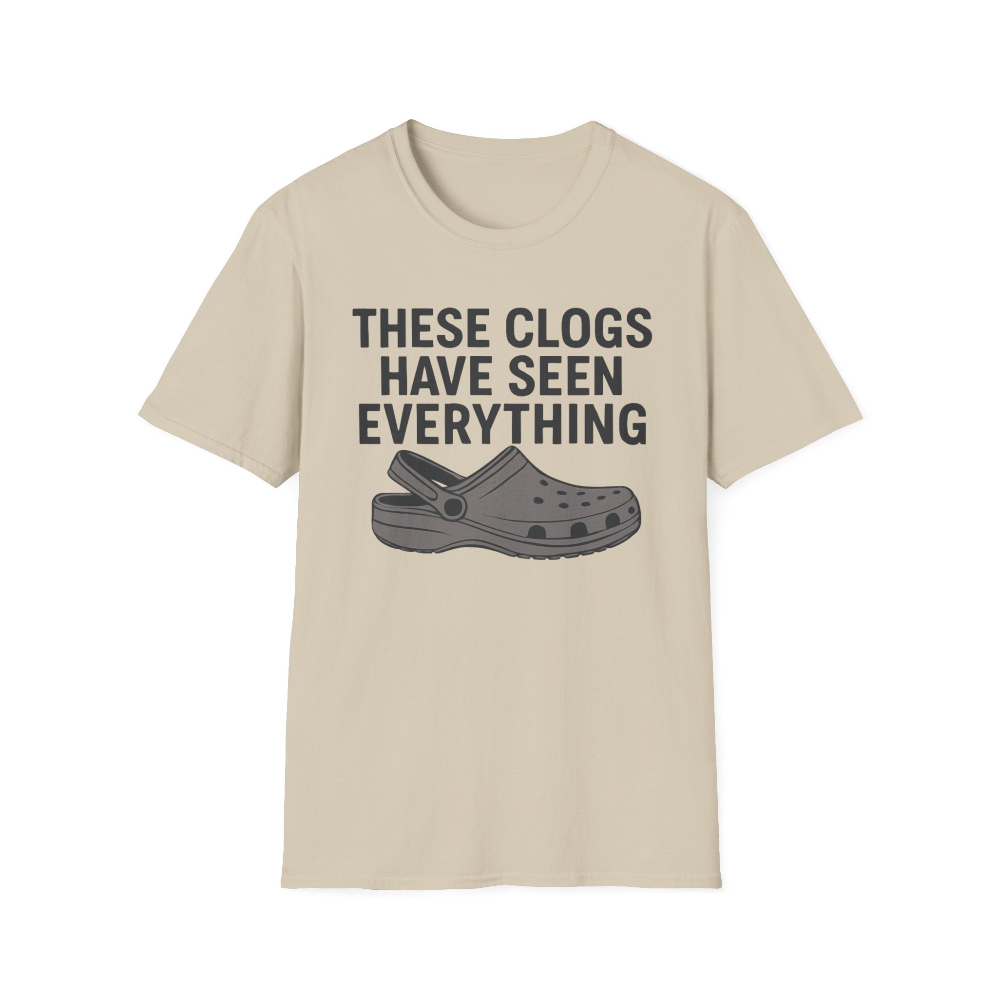 These Clogs Have Seen Everything T-Shirt