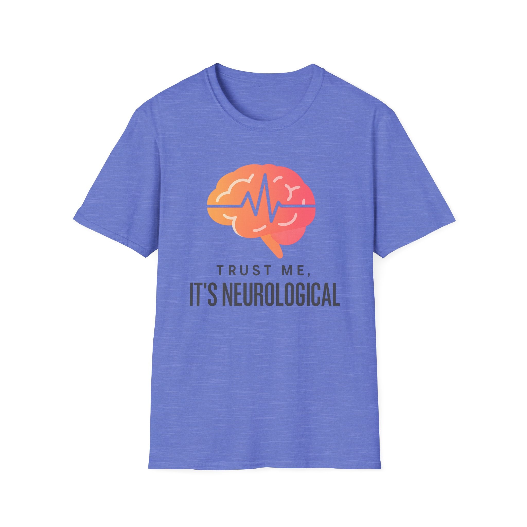 Trust me, It's Neurological T-Shirt