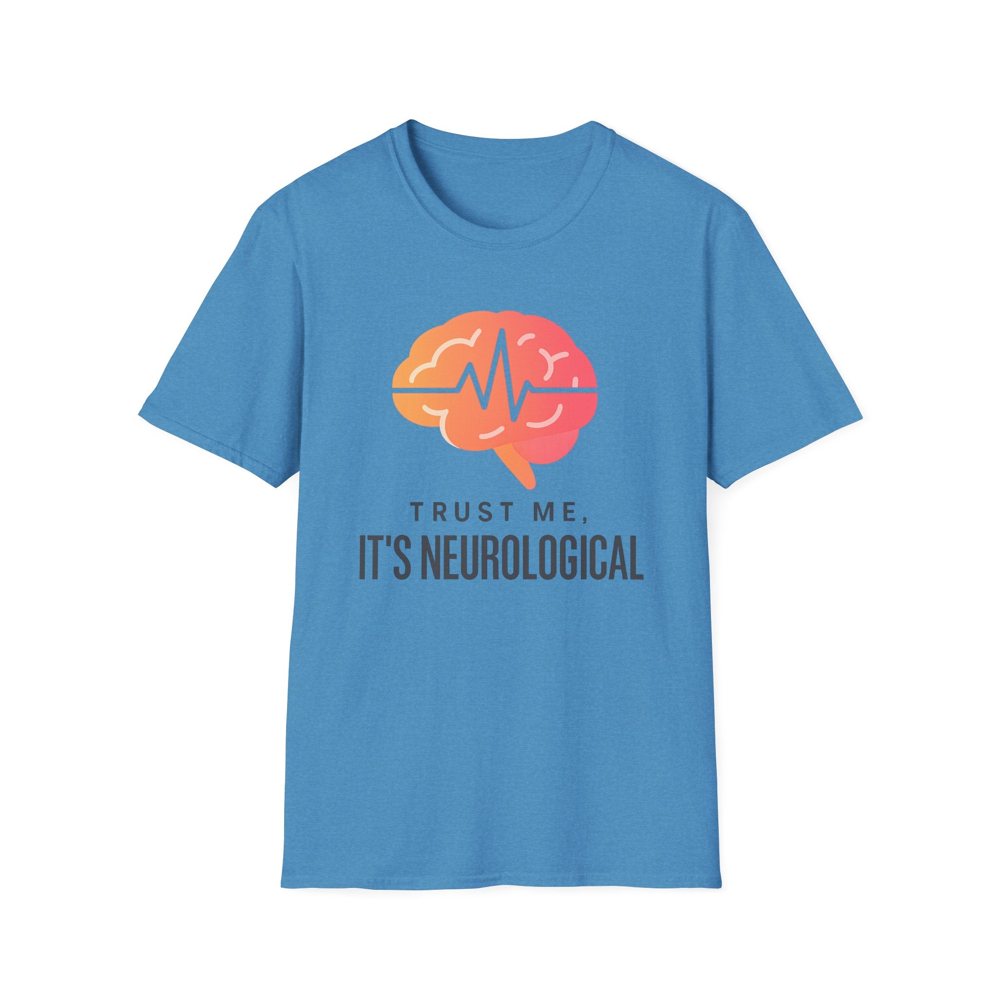Trust me, It's Neurological T-Shirt