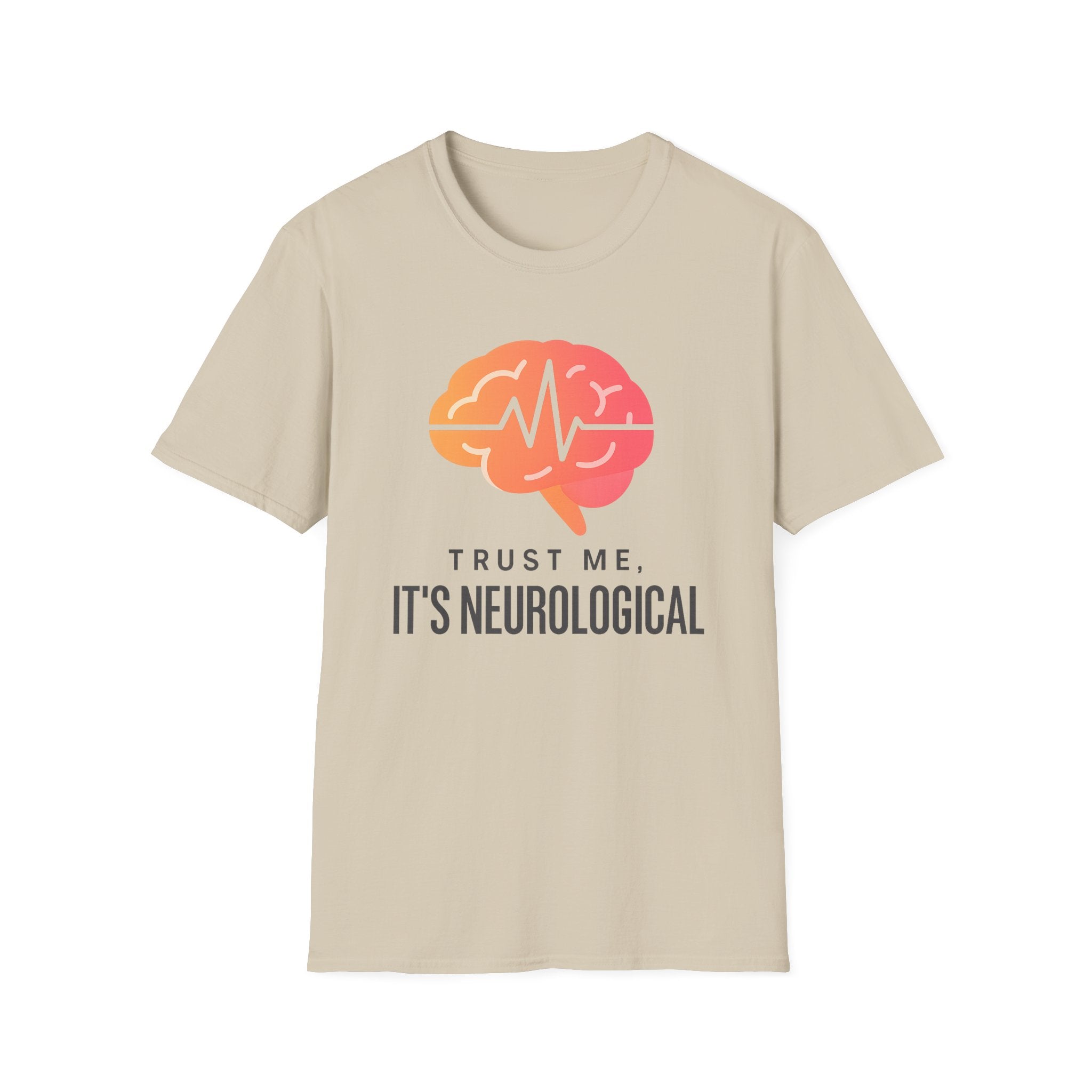 Trust me, It's Neurological T-Shirt