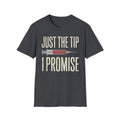 Just The Tip I Promise T-Shirt