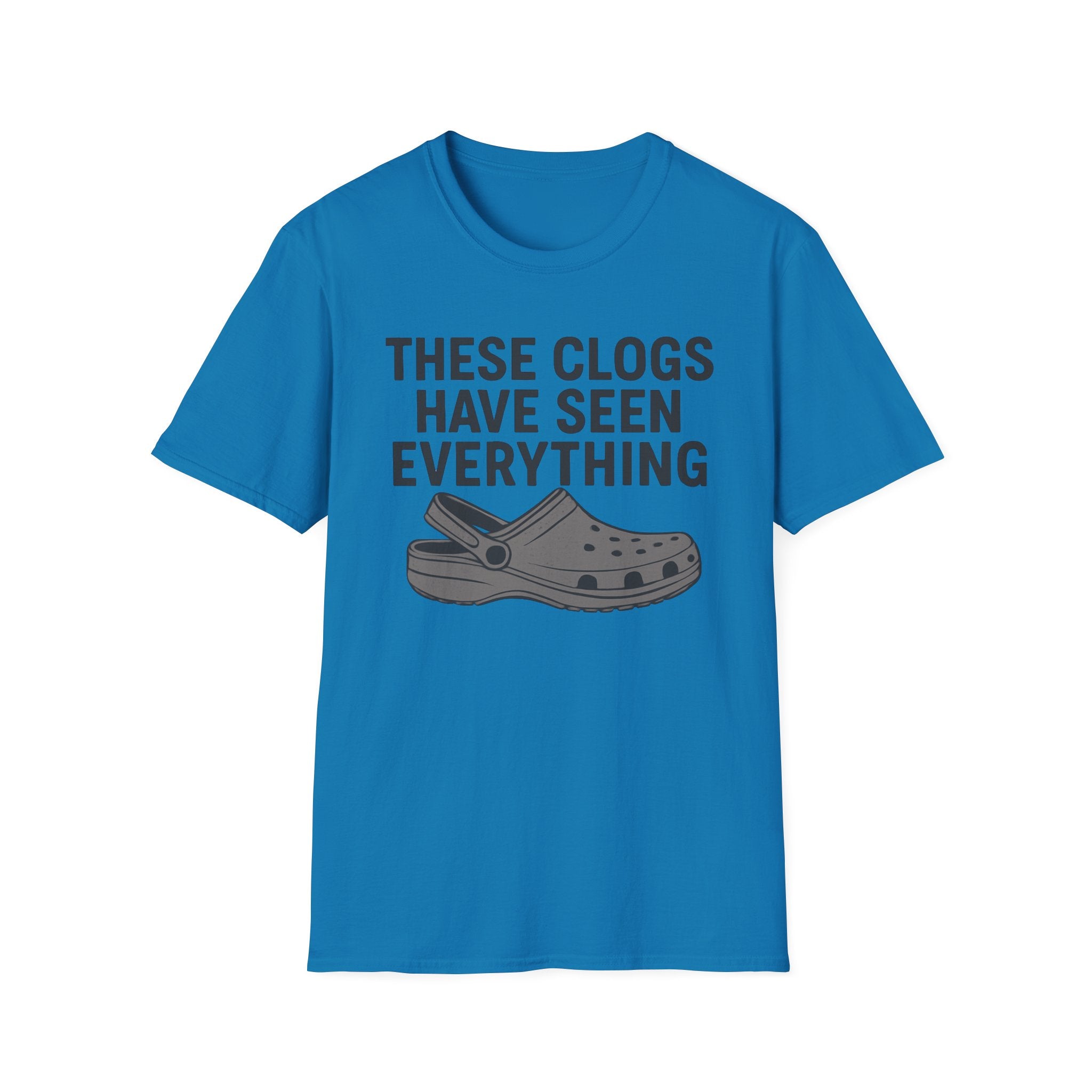 These Clogs Have Seen Everything T-Shirt