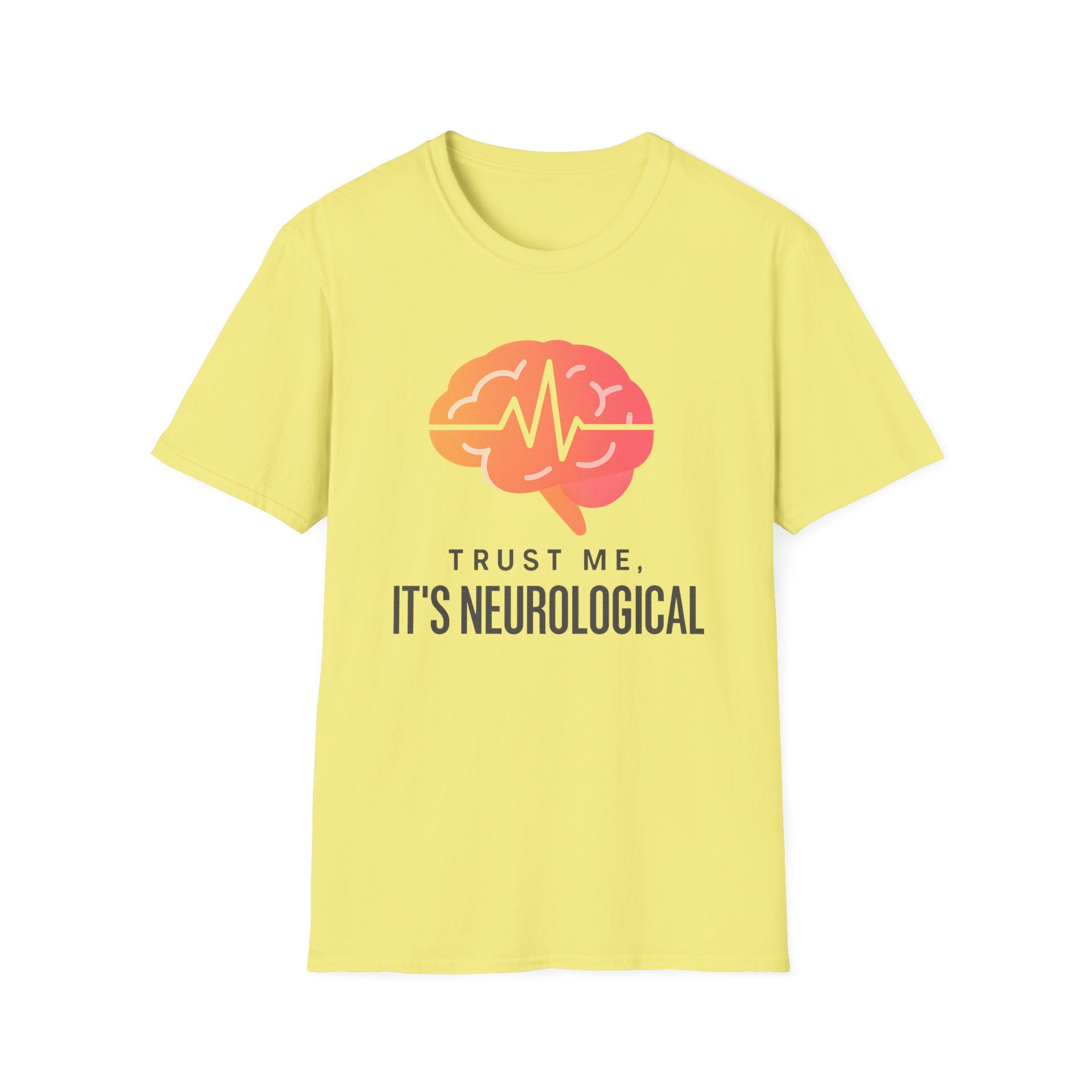 Trust me, It's Neurological T-Shirt