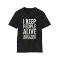 I Keep People Alive T-Shirt