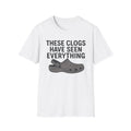 These Clogs Have Seen Everything T-Shirt