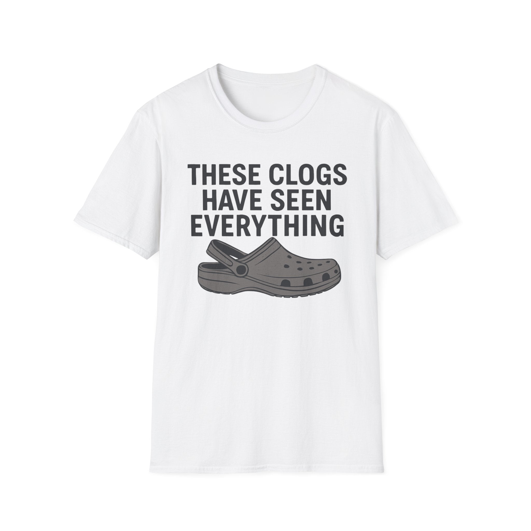 These Clogs Have Seen Everything T-Shirt