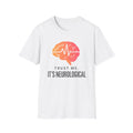 Trust me, It's Neurological T-Shirt