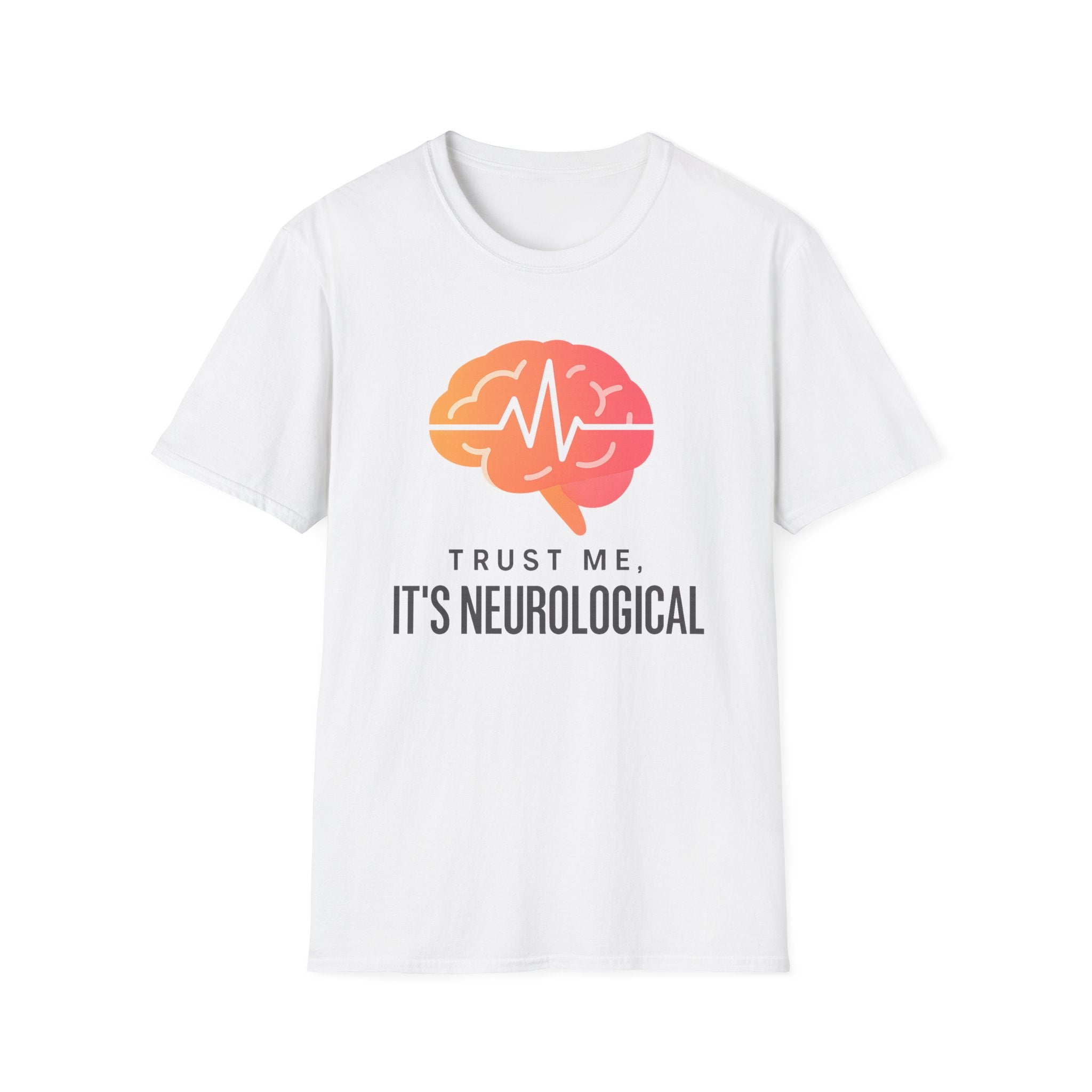 Trust me, It's Neurological T-Shirt