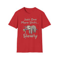 Just One More Shift... Slowly T-Shirt